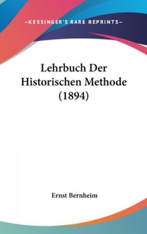 Książka Lehrbuch Der Historischen Methode (1894) Ernst Bernheim