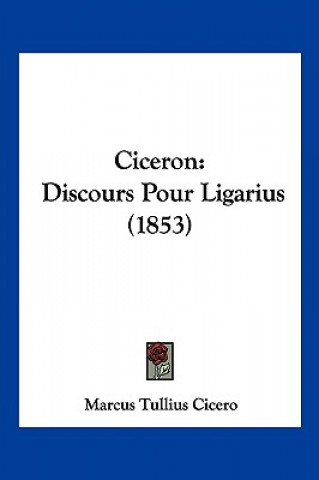 Carte Ciceron: Discours Pour Ligarius (1853) Marcus Tullius Cicero