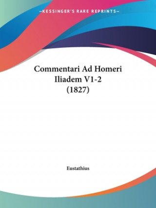 Könyv Commentari Ad Homeri Iliadem V1-2 (1827) Eustathius