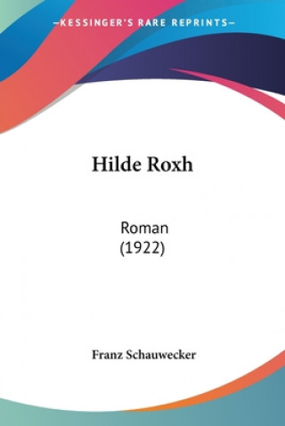 Książka Hilde Roxh: Roman (1922) Franz Schauwecker