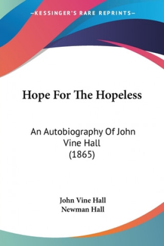 Carte Hope For The Hopeless: An Autobiography Of John Vine Hall (1865) John Vine Hall