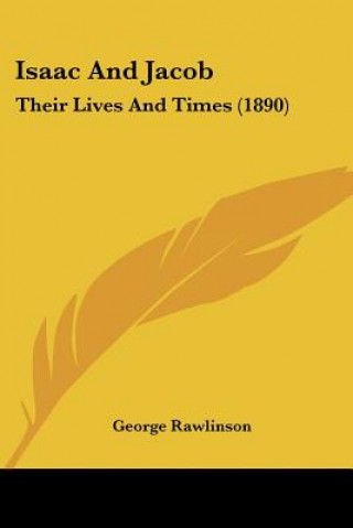 Kniha Isaac And Jacob: Their Lives And Times (1890) George Rawlinson