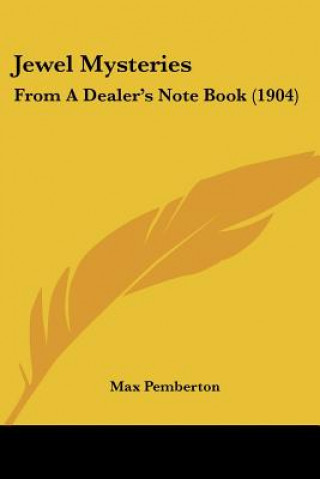 Könyv Jewel Mysteries: From A Dealer's Note Book (1904) Max Pemberton