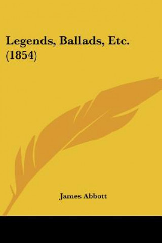 Kniha Legends, Ballads, Etc. (1854) James Abbott