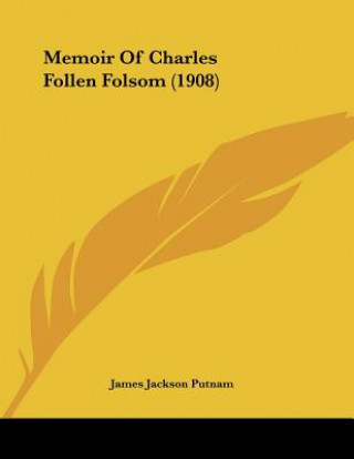 Carte Memoir Of Charles Follen Folsom (1908) James Jackson Putnam