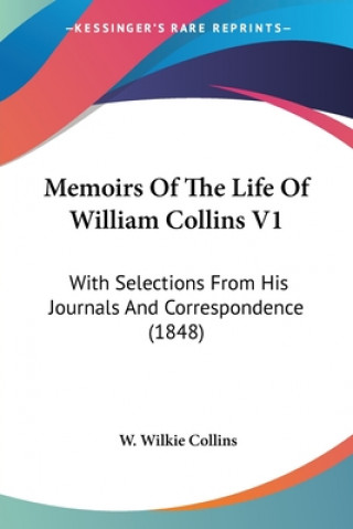 Carte Memoirs Of The Life Of William Collins V1: With Selections From His Journals And Correspondence (1848) W. Wilkie Collins