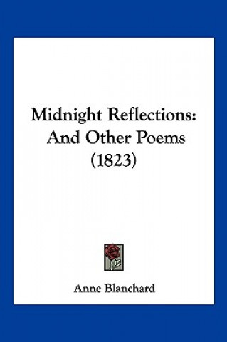 Knjiga Midnight Reflections: And Other Poems (1823) Anne Blanchard