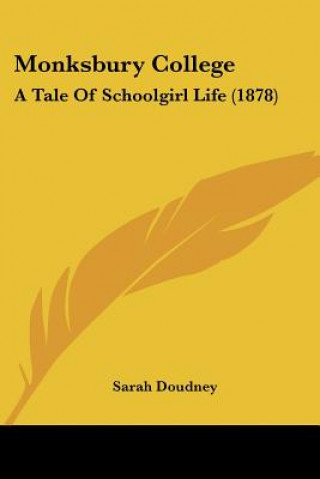 Kniha Monksbury College: A Tale Of Schoolgirl Life (1878) Sarah Doudney