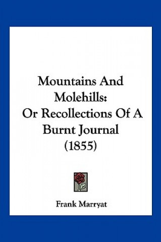 Książka Mountains And Molehills: Or Recollections Of A Burnt Journal (1855) Frank Marryat