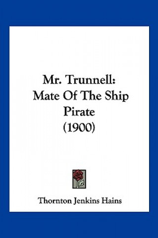 Kniha Mr. Trunnell: Mate Of The Ship Pirate (1900) Thornton Jenkins Hains