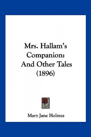 Kniha Mrs. Hallam's Companion: And Other Tales (1896) Mary Jane Holmes