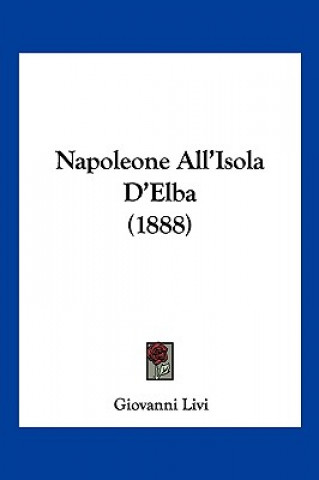 Książka Napoleone All'Isola D'Elba (1888) Giovanni Livi