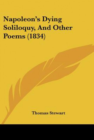 Buch Napoleon's Dying Soliloquy, And Other Poems (1834) Thomas Stewart