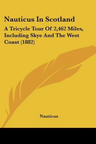 Kniha Nauticus in Scotland: A Tricycle Tour of 2,462 Miles, Including Skye and the West Coast (1882) Mika Waltari