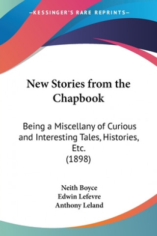 Boek New Stories from the Chapbook: Being a Miscellany of Curious and Interesting Tales, Histories, Etc. (1898) Neith Boyce