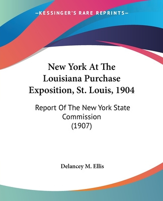 Książka New York At The Louisiana Purchase Exposition, St. Louis, 1904: Report Of The New York State Commission (1907) Delancey M. Ellis