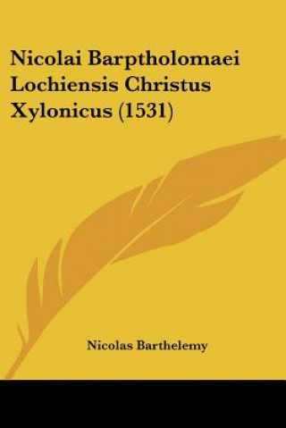 Kniha Nicolai Barptholomaei Lochiensis Christus Xylonicus (1531) Nicolas Barthelemy