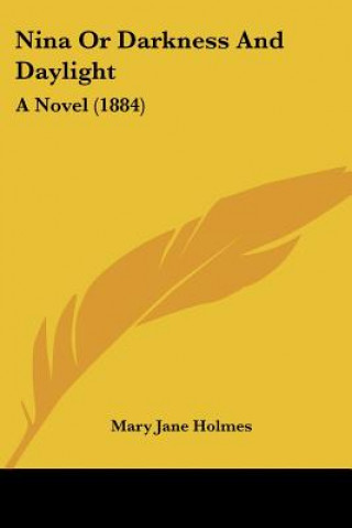 Kniha Nina Or Darkness And Daylight: A Novel (1884) Mary Jane Holmes