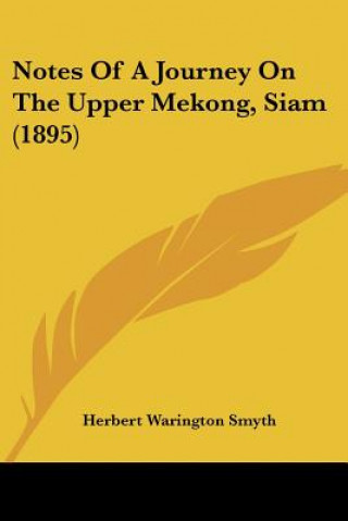 Buch Notes Of A Journey On The Upper Mekong, Siam (1895) Herbert Warington Smyth