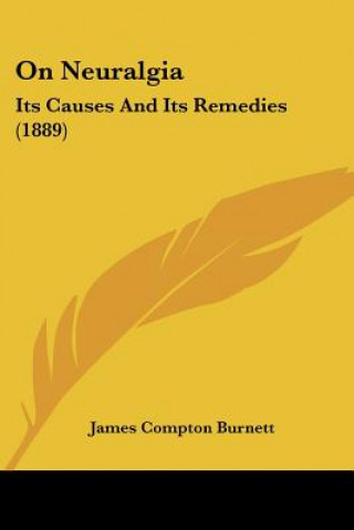 Knjiga On Neuralgia: Its Causes And Its Remedies (1889) James Compton Burnett