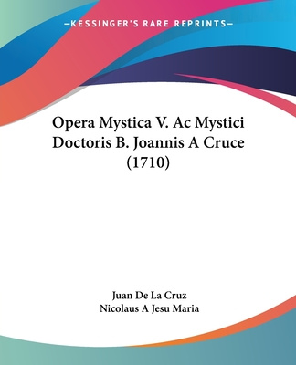 Kniha Opera Mystica V. Ac Mystici Doctoris B. Joannis A Cruce (1710) Juan De La Cruz