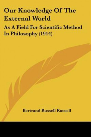 Kniha Our Knowledge Of The External World: As A Field For Scientific Method In Philosophy (1914) Bertrand Russell Russell