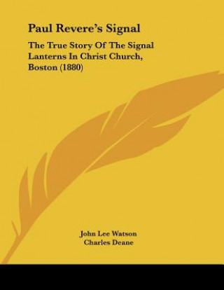 Kniha Paul Revere's Signal: The True Story Of The Signal Lanterns In Christ Church, Boston (1880) John Lee Watson