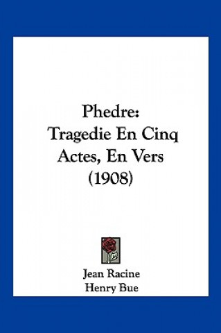 Carte Phedre: Tragedie En Cinq Actes, En Vers (1908) Jean Baptiste Racine