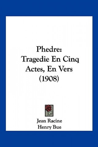 Knjiga Phedre: Tragedie En Cinq Actes, En Vers (1908) Jean Baptiste Racine