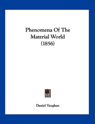 Kniha Phenomena Of The Material World (1856) Daniel Vaughan