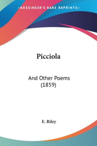 Książka Picciola: And Other Poems (1859) E. Riley