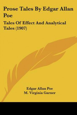 Książka Prose Tales By Edgar Allan Poe: Tales Of Effect And Analytical Tales (1907) Edgar Allan Poe