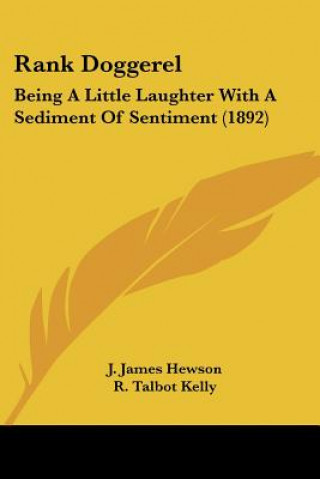 Buch Rank Doggerel: Being A Little Laughter With A Sediment Of Sentiment (1892) J. James Hewson