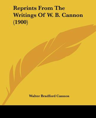 Książka Reprints From The Writings Of W. B. Cannon (1900) Walter Bradford Cannon