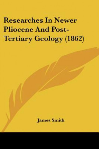 Book Researches In Newer Pliocene And Post-Tertiary Geology (1862) James Smith