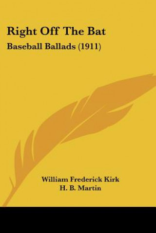 Knjiga Right Off The Bat: Baseball Ballads (1911) William Frederick Kirk