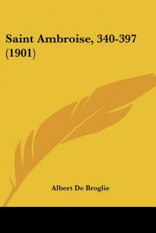 Kniha Saint Ambroise, 340-397 (1901) Albert De Broglie