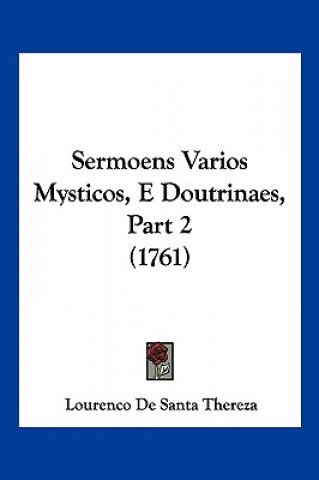 Kniha Sermoens Varios Mysticos, E Doutrinaes, Part 2 (1761) Lourenco De Santa Thereza