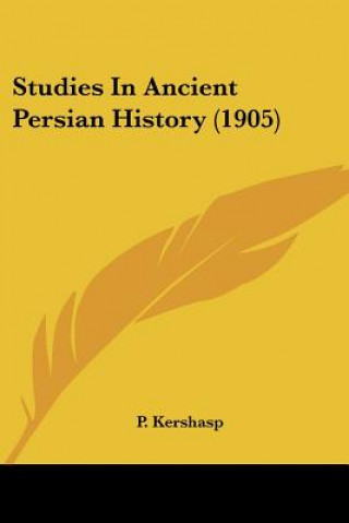 Kniha Studies In Ancient Persian History (1905) P. Kershasp