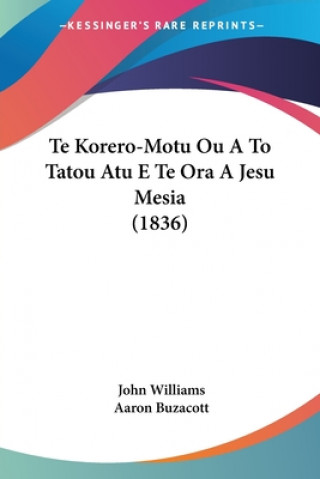 Kniha Te Korero-Motu Ou A To Tatou Atu E Te Ora A Jesu Mesia (1836) John Williams