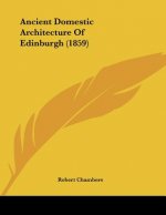 Ancient Domestic Architecture Of Edinburgh (1859)