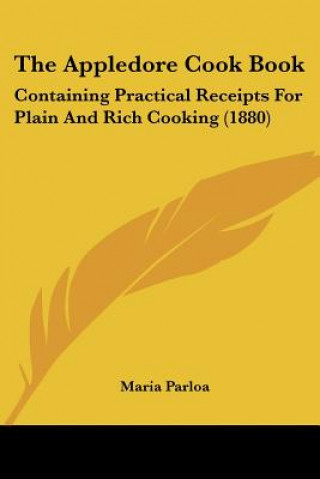 Buch The Appledore Cook Book: Containing Practical Receipts For Plain And Rich Cooking (1880) Maria Parloa