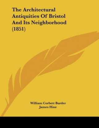Carte The Architectural Antiquities Of Bristol And Its Neighborhood (1851) William Corbett Burder