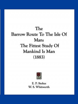 Carte The Barrow Route To The Isle Of Man: The Fittest Study Of Mankind Is Man (1883) E. P. Stokes