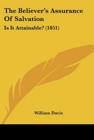 Kniha The Believer's Assurance Of Salvation: Is It Attainable? (1851) William Davis