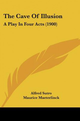 Kniha The Cave Of Illusion: A Play In Four Acts (1900) Alfred Sutro