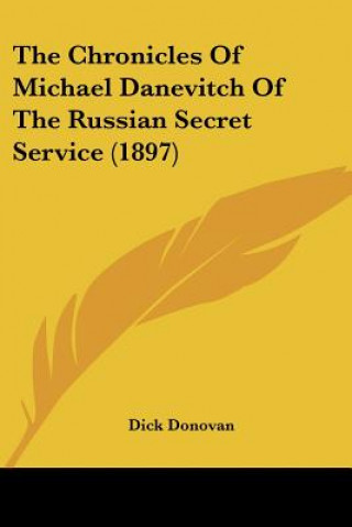 Buch The Chronicles Of Michael Danevitch Of The Russian Secret Service (1897) Dick Donovan