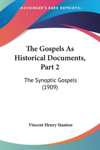 Könyv The Gospels As Historical Documents, Part 2: The Synoptic Gospels (1909) Vincent Henry Stanton