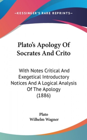 Книга Plato's Apology Of Socrates And Crito: With Notes Critical And Exegetical Introductory Notices And A Logical Analysis Of The Apology (1886) Plato