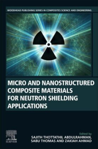 Book Micro and Nanostructured Composite Materials for Neutron Shielding Applications Sabu Thomas
